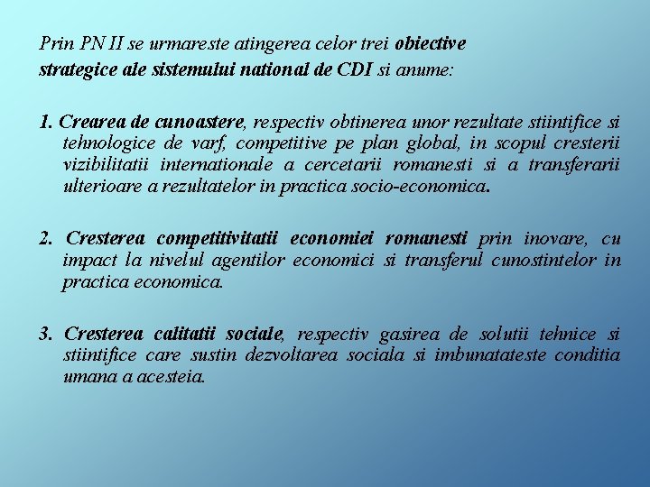 Prin PN II se urmareste atingerea celor trei obiective strategice ale sistemului national de