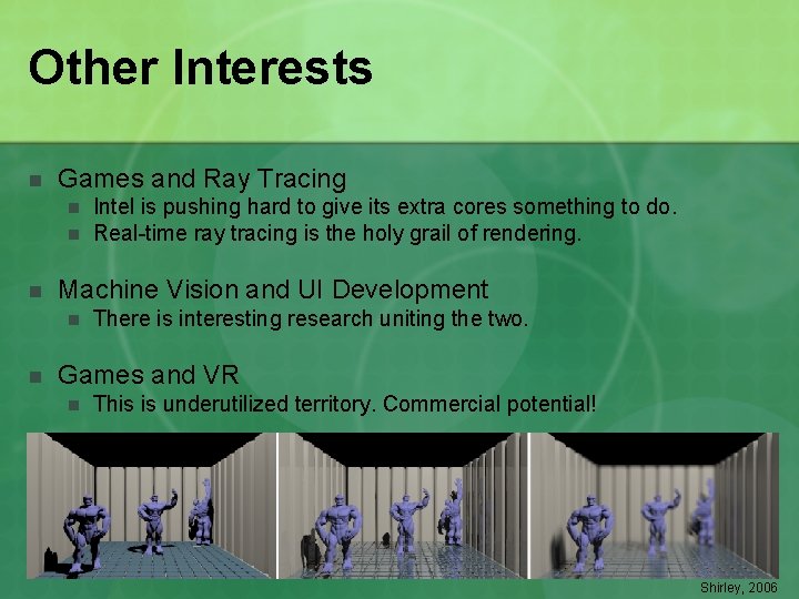 Other Interests n Games and Ray Tracing n n n Machine Vision and UI