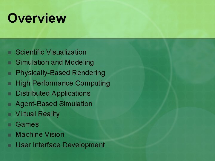 Overview n n n n n Scientific Visualization Simulation and Modeling Physically-Based Rendering High