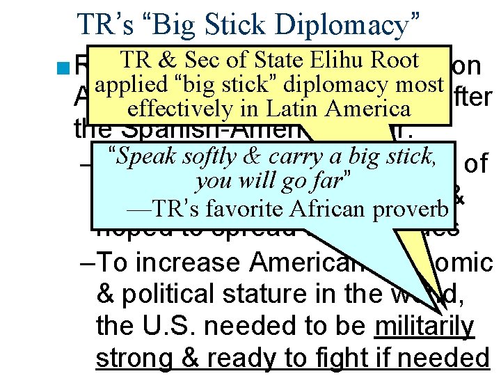 TR’s “Big Stick Diplomacy” TR & Sec of State Root upon ■ Roosevelt hoped