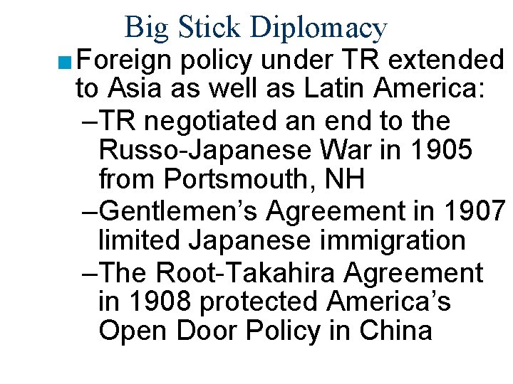 Big Stick Diplomacy ■ Foreign policy under TR extended to Asia as well as