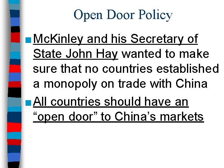 Open Door Policy ■ Mc. Kinley and his Secretary of State John Hay wanted