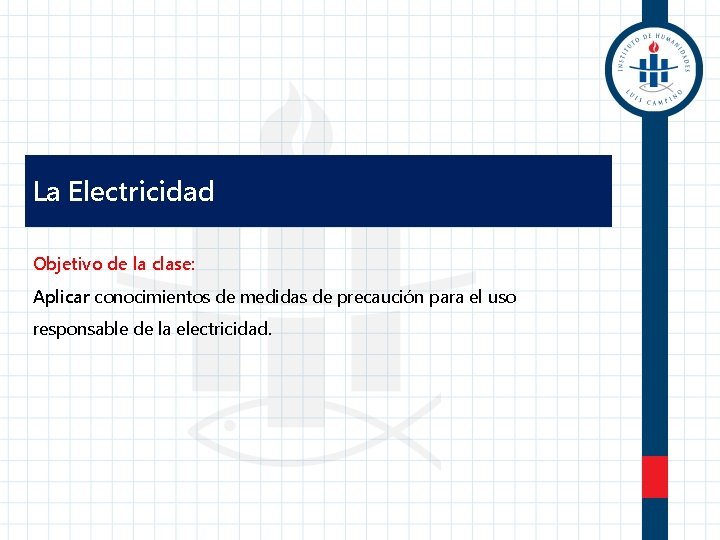 La Electricidad Objetivo de la clase: Aplicar conocimientos de medidas de precaución para el