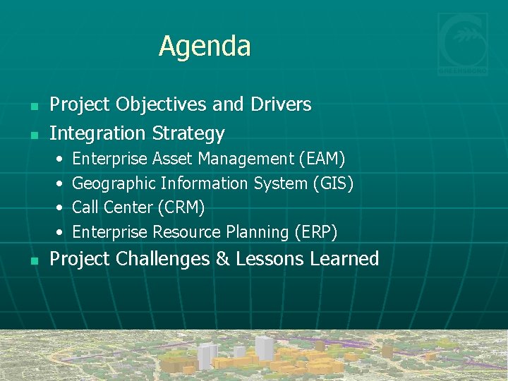 Agenda n n Project Objectives and Drivers Integration Strategy • • n Enterprise Asset