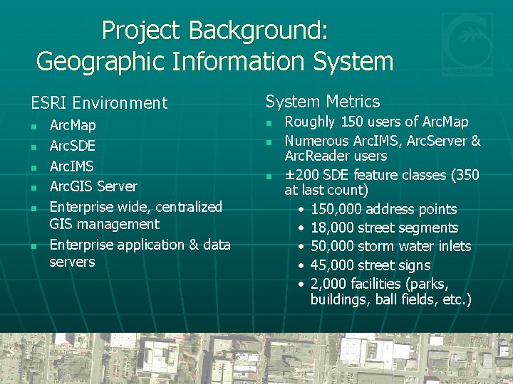Project Background: Geographic Information System ESRI Environment n n n Arc. Map Arc. SDE
