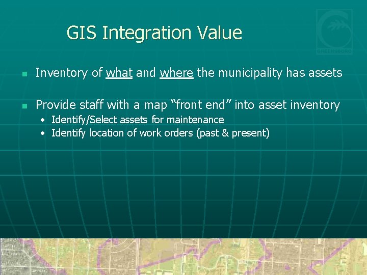 GIS Integration Value n Inventory of what and where the municipality has assets n