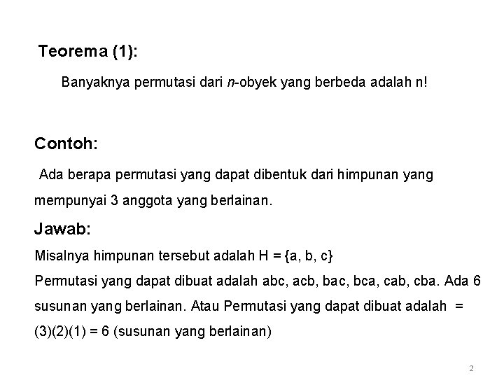 Teorema (1): Banyaknya permutasi dari n-obyek yang berbeda adalah n! Contoh: Ada berapa permutasi