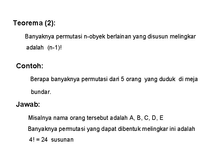 Teorema (2): Banyaknya permutasi n-obyek berlainan yang disusun melingkar adalah (n-1)! Contoh: Berapa banyaknya