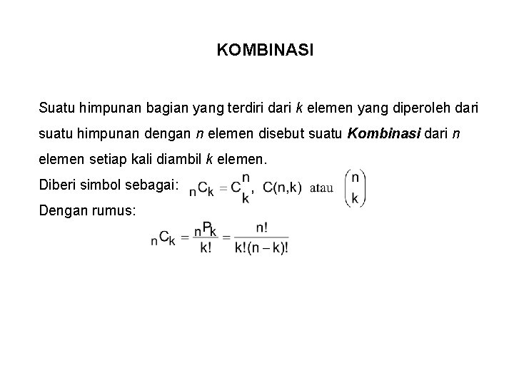 KOMBINASI Suatu himpunan bagian yang terdiri dari k elemen yang diperoleh dari suatu himpunan