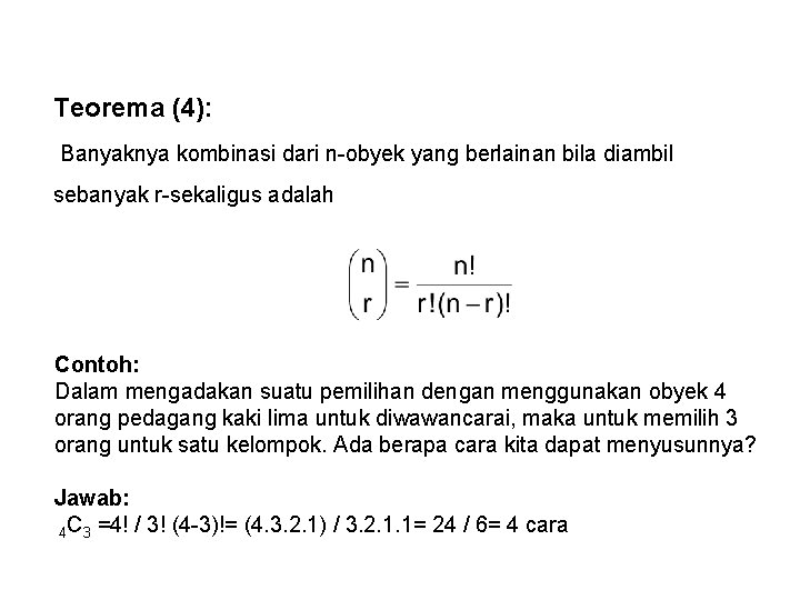 Teorema (4): Banyaknya kombinasi dari n-obyek yang berlainan bila diambil sebanyak r-sekaligus adalah Contoh: