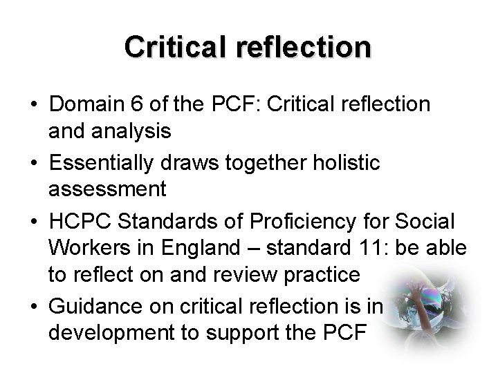 Critical reflection • Domain 6 of the PCF: Critical reflection and analysis • Essentially