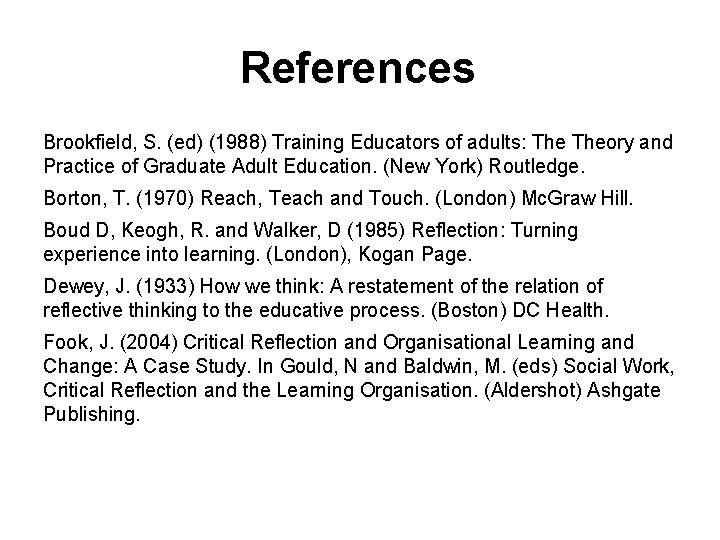 References Brookfield, S. (ed) (1988) Training Educators of adults: Theory and Practice of Graduate