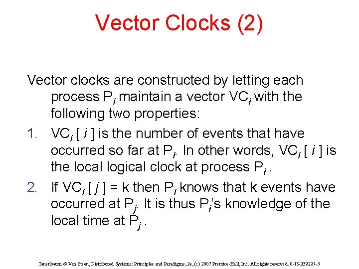 Vector Clocks (2) Vector clocks are constructed by letting each process Pi maintain a