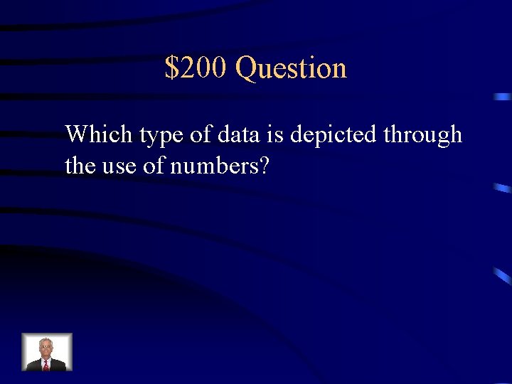 $200 Question Which type of data is depicted through the use of numbers? 