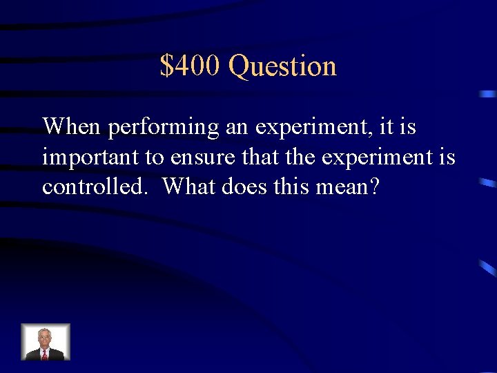 $400 Question When performing an experiment, it is important to ensure that the experiment