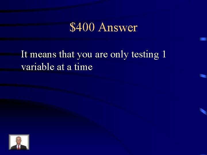 $400 Answer It means that you are only testing 1 variable at a time