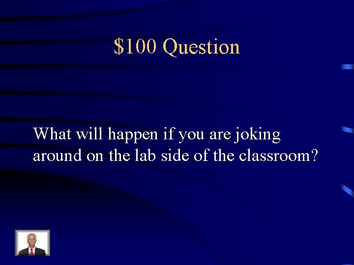 $100 Question What will happen if you are joking around on the lab side