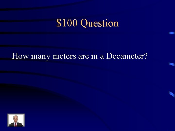 $100 Question How many meters are in a Decameter? 