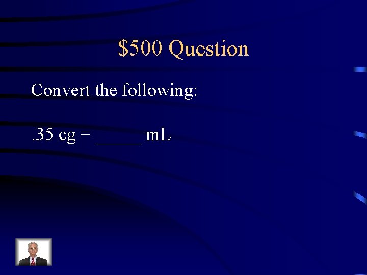 $500 Question Convert the following: . 35 cg = _____ m. L 