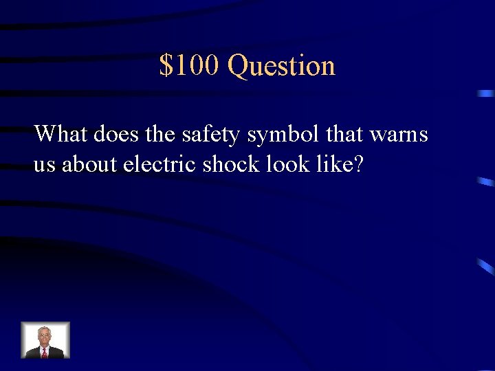 $100 Question What does the safety symbol that warns us about electric shock look
