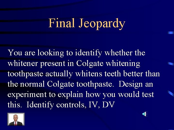 Final Jeopardy You are looking to identify whether the whitener present in Colgate whitening