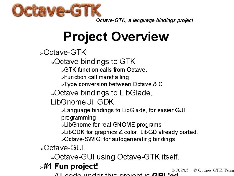 Octave-GTK, a language bindings project Project Overview ➢ Octave-GTK: ➔Octave bindings to GTK function