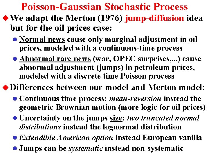 Poisson-Gaussian Stochastic Process u We adapt the Merton (1976) jump-diffusion idea but for the