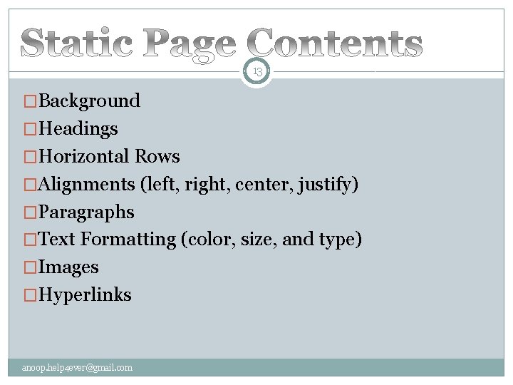 13 �Background �Headings �Horizontal Rows �Alignments (left, right, center, justify) �Paragraphs �Text Formatting (color,