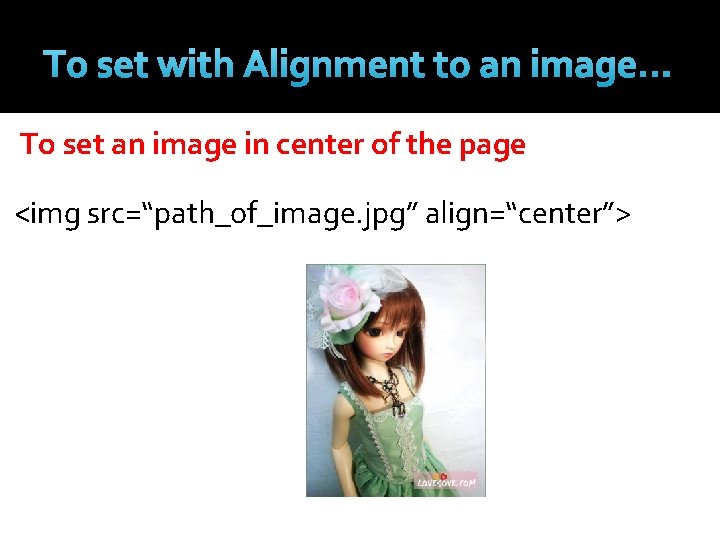 To set with Alignment to an image… To set an image in center of