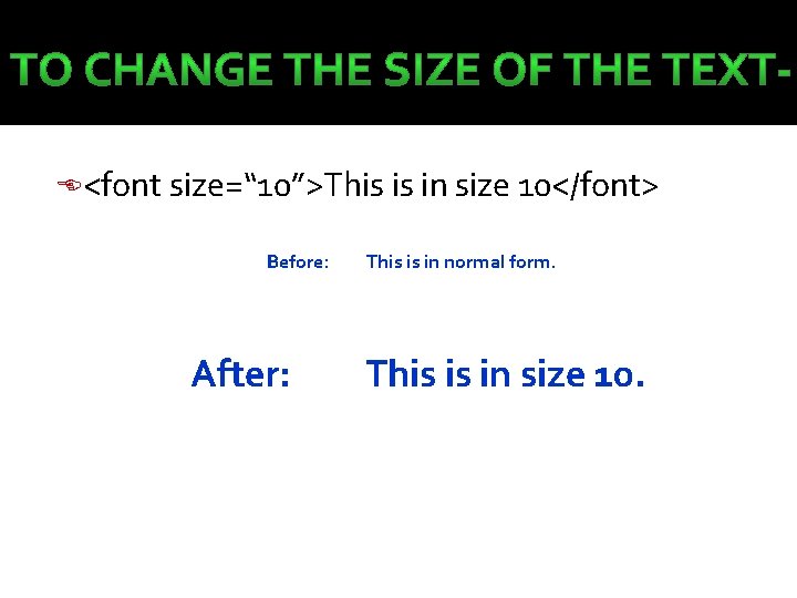  <font size=“ 10”>This is in size 10</font> Before: After: This is in normal