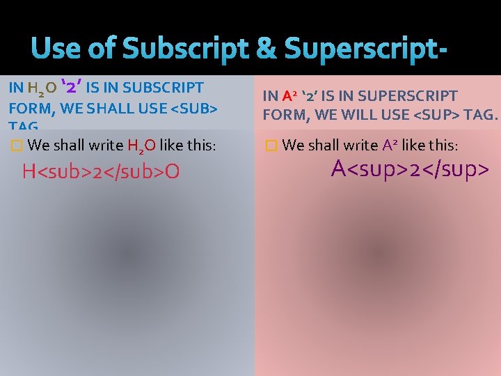 Use of Subscript & Superscript. IN H 2 O ‘ 2’ IS IN SUBSCRIPT