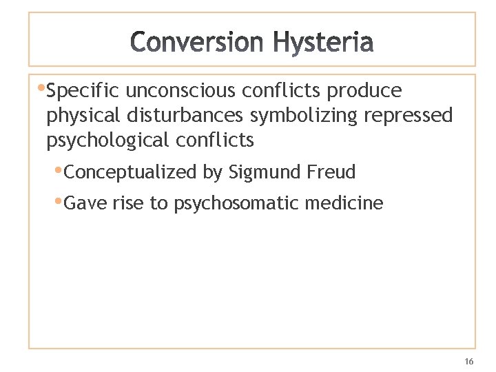  • Specific unconscious conflicts produce physical disturbances symbolizing repressed psychological conflicts • Conceptualized