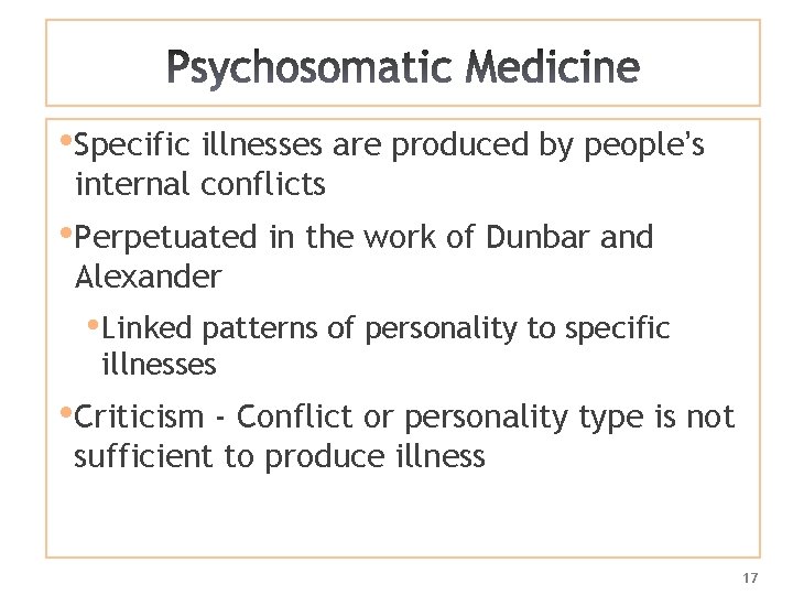  • Specific illnesses are produced by people’s internal conflicts • Perpetuated in the