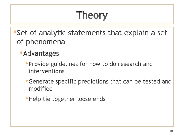  • Set of analytic statements that explain a set of phenomena • Advantages
