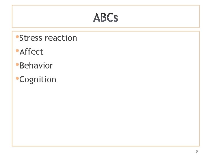  • Stress reaction • Affect • Behavior • Cognition 9 