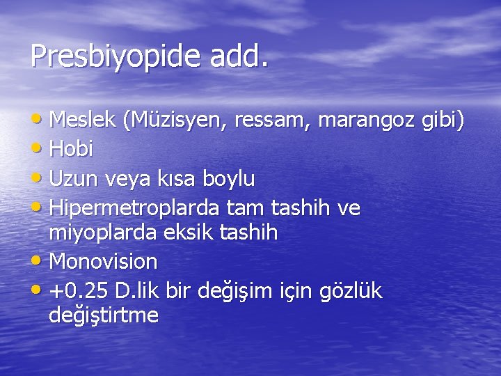 Presbiyopide add. • Meslek (Müzisyen, ressam, marangoz gibi) • Hobi • Uzun veya kısa