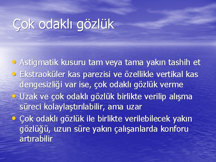 Çok odaklı gözlük • Astigmatik kusuru tam veya tama yakın tashih et • Ekstraoküler