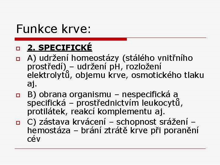 Funkce krve: o o 2. SPECIFICKÉ A) udržení homeostázy (stálého vnitřního prostředí) – udržení