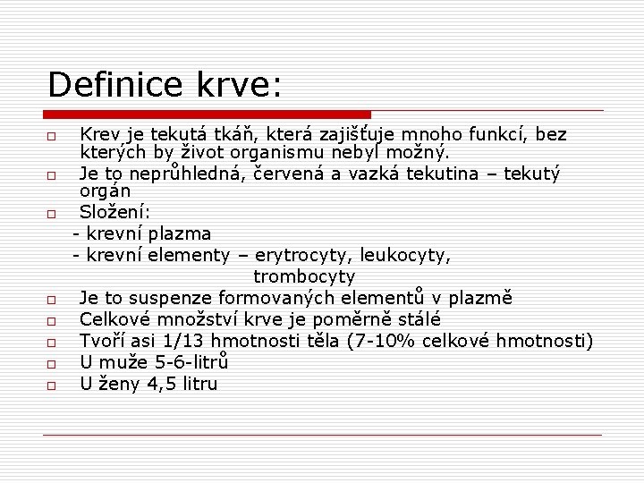 Definice krve: o o o o Krev je tekutá tkáň, která zajišťuje mnoho funkcí,