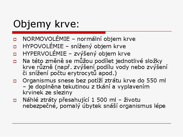 Objemy krve: o o o NORMOVOLÉMIE – normální objem krve HYPOVOLÉMIE – snížený objem