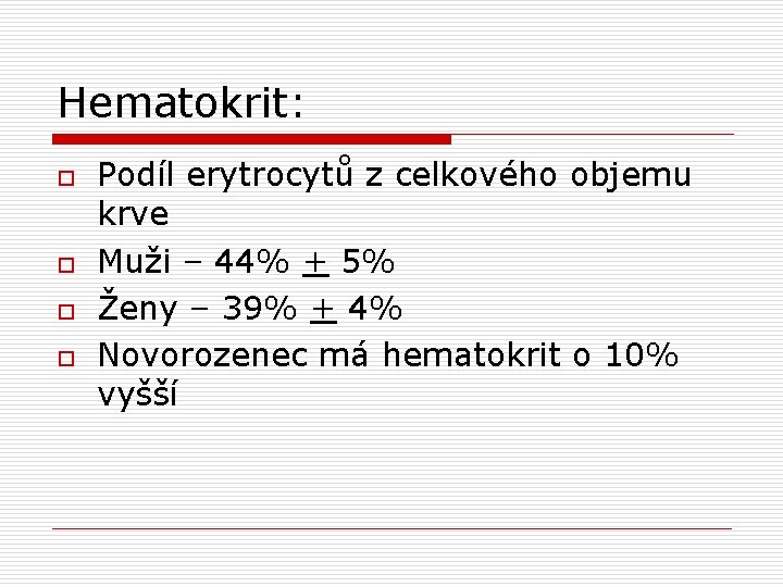 Hematokrit: o o Podíl erytrocytů z celkového objemu krve Muži – 44% + 5%