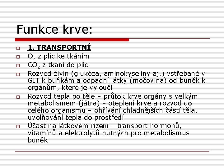 Funkce krve: o o o 1. TRANSPORTNÍ O 2 z plic ke tkáním CO