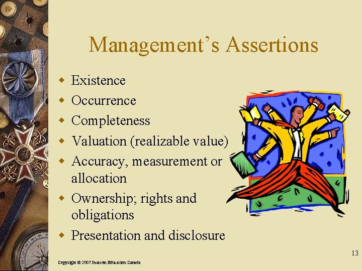 Management’s Assertions w w w Existence Occurrence Completeness Valuation (realizable value) Accuracy, measurement or