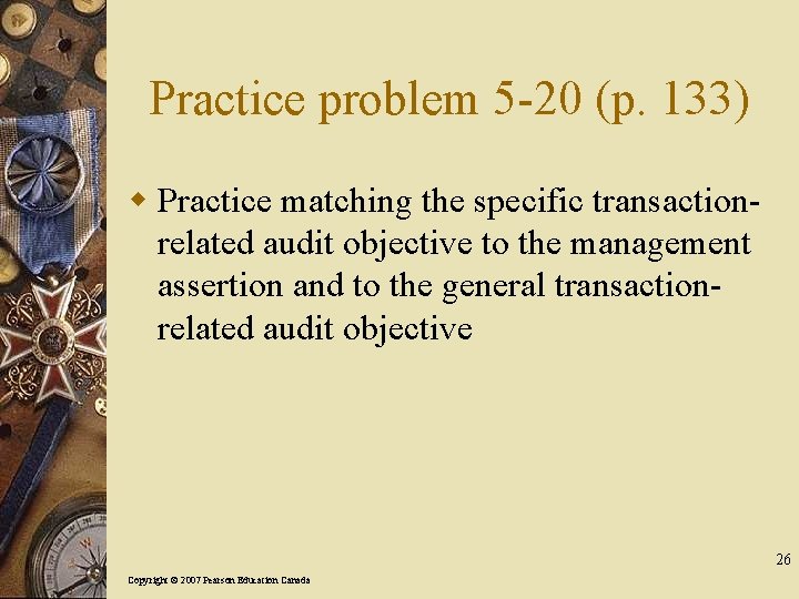 Practice problem 5 -20 (p. 133) w Practice matching the specific transactionrelated audit objective