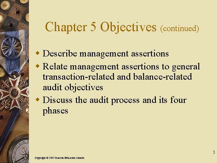 Chapter 5 Objectives (continued) w Describe management assertions w Relate management assertions to general
