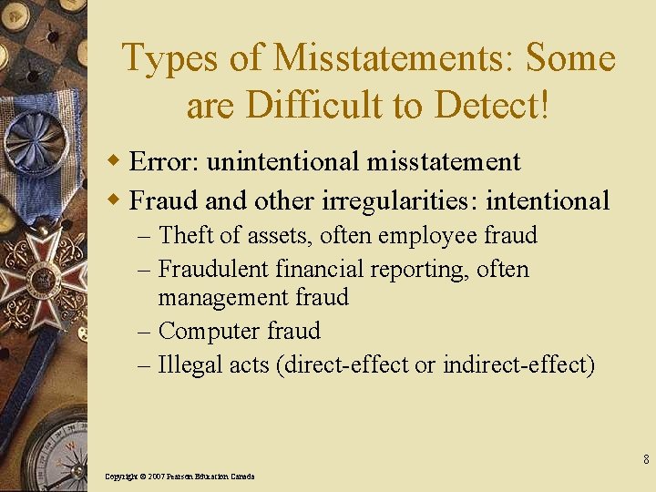 Types of Misstatements: Some are Difficult to Detect! w Error: unintentional misstatement w Fraud