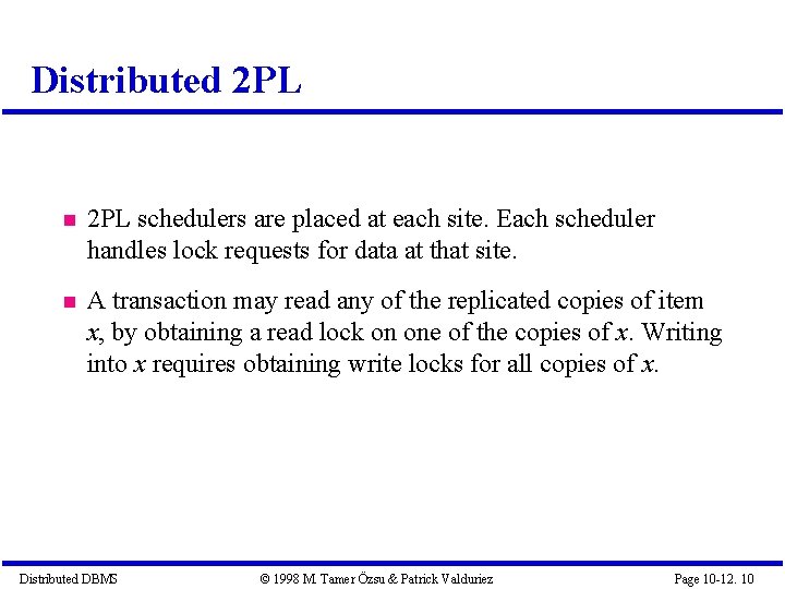 Distributed 2 PL schedulers are placed at each site. Each scheduler handles lock requests