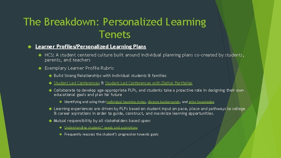 The Breakdown: Personalized Learning Tenets Learner Profiles/Personalized Learning Plans HCS: A student centered culture