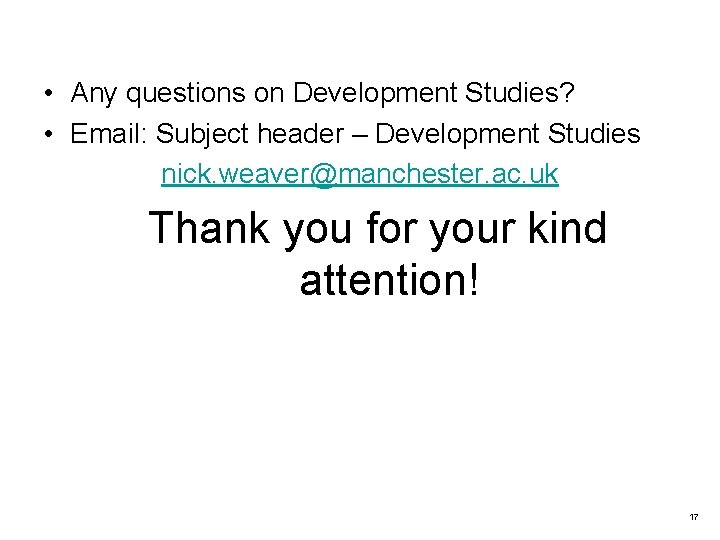  • Any questions on Development Studies? • Email: Subject header – Development Studies