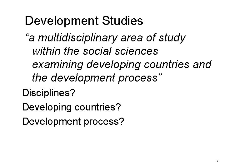 Development Studies “a multidisciplinary area of study within the social sciences examining developing countries